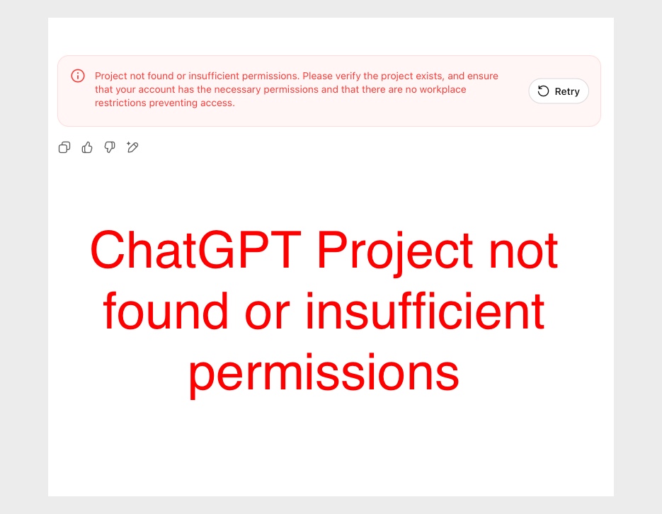 ChatGPT: Project not found or insufficient permissions. Please verify the project exists, and ensure that your account has the necessary permissions and that there are no workplace restrictions preventing access.