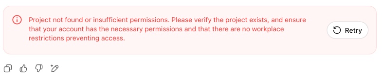 ChatGPT: Project not found or insufficient permissions. Please verify the project exists, and ensure that your account has the necessary permissions and that there are no workplace restrictions preventing access.